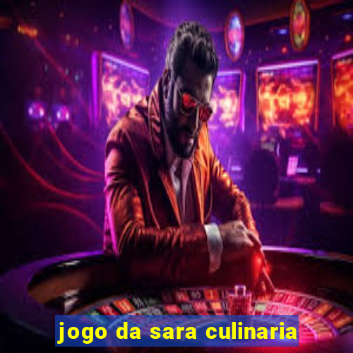 jogo da sara culinaria